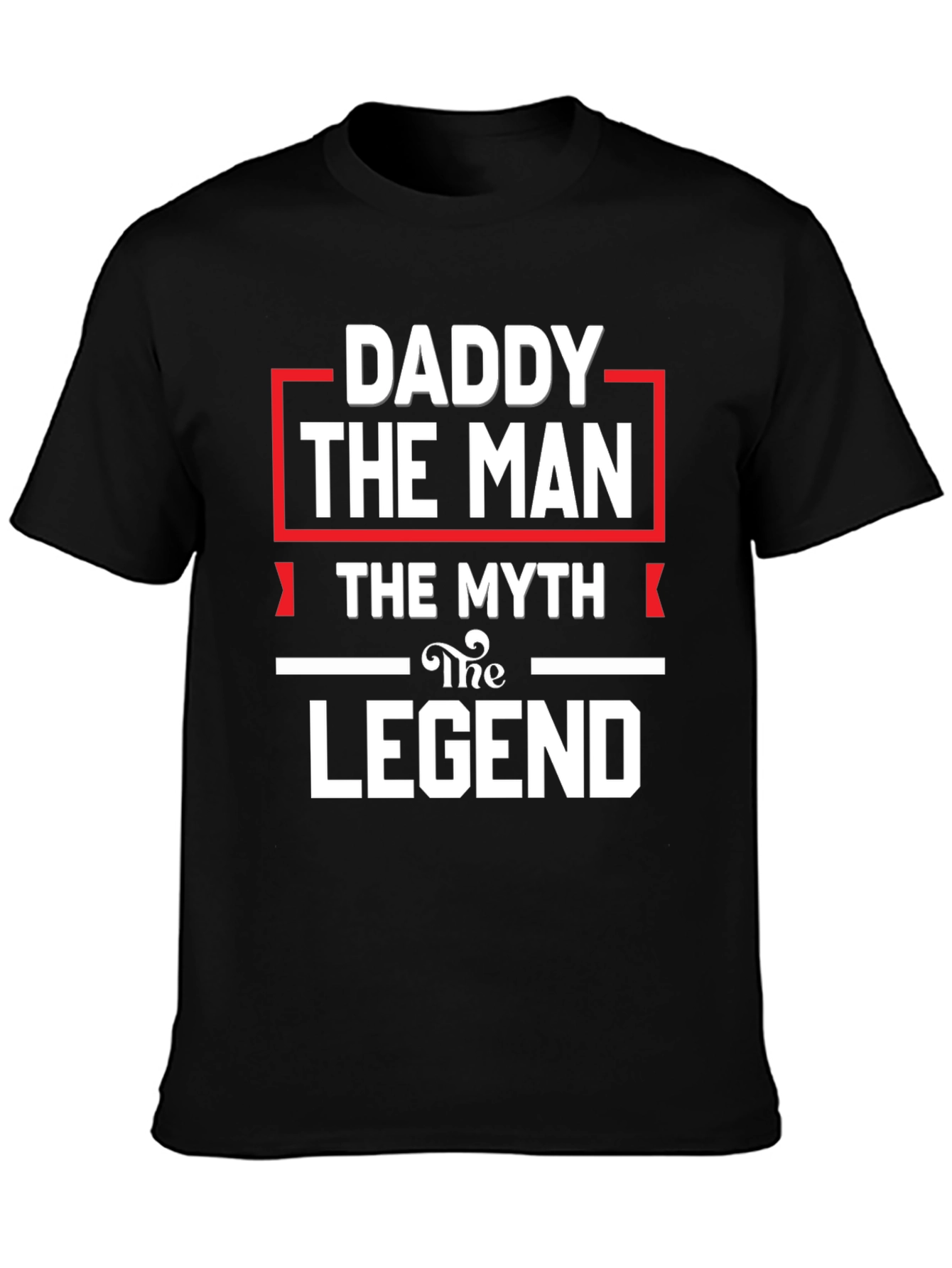 Daddy The Man The Myth The Legend Black T-Shirt