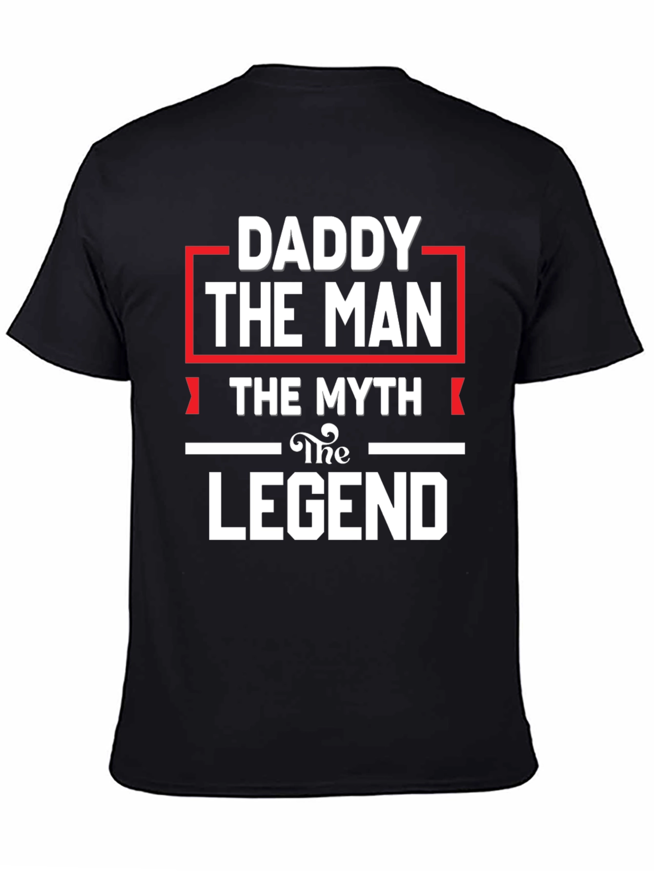 Daddy The Man The Myth The Legend Black T-Shirt