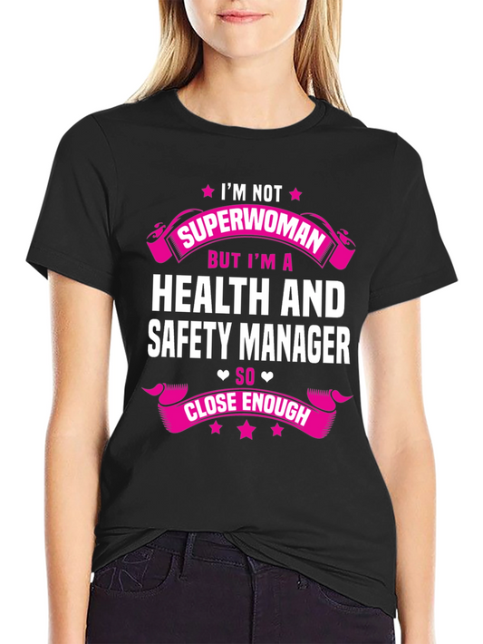 Health and Safety Manager T-Shirt - Superwoman Close Enough