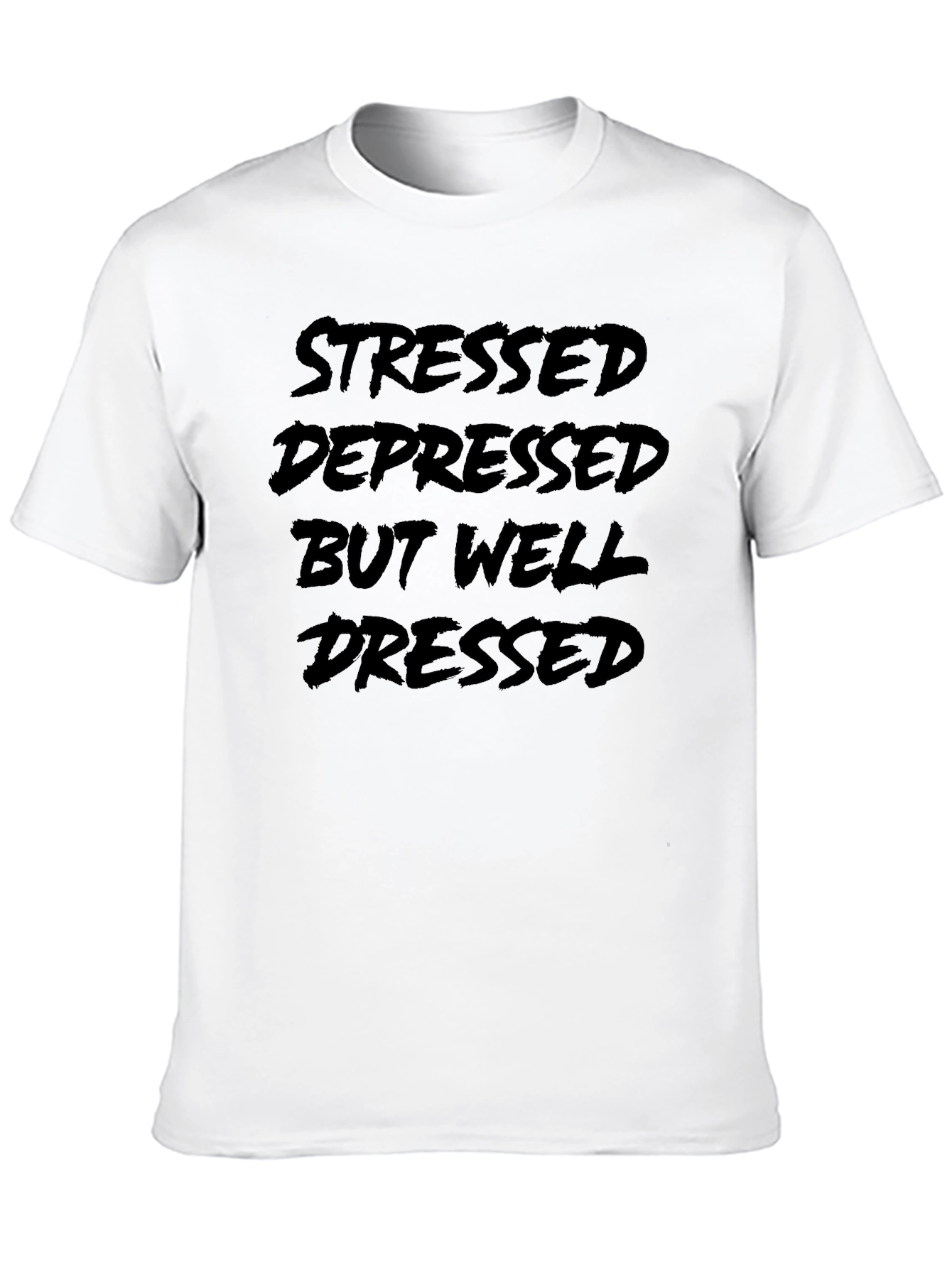 Stressed Depressed But Well Dressed T-Shirt