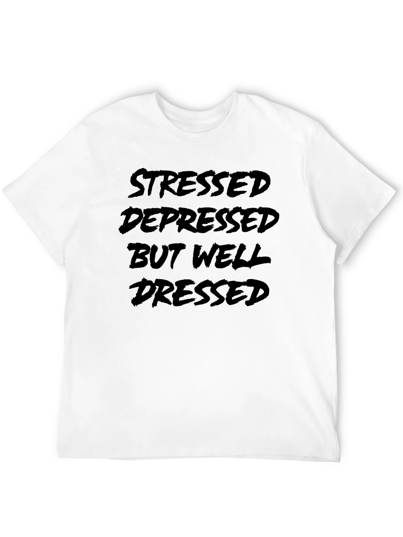 Stressed Depressed But Well Dressed T-Shirt