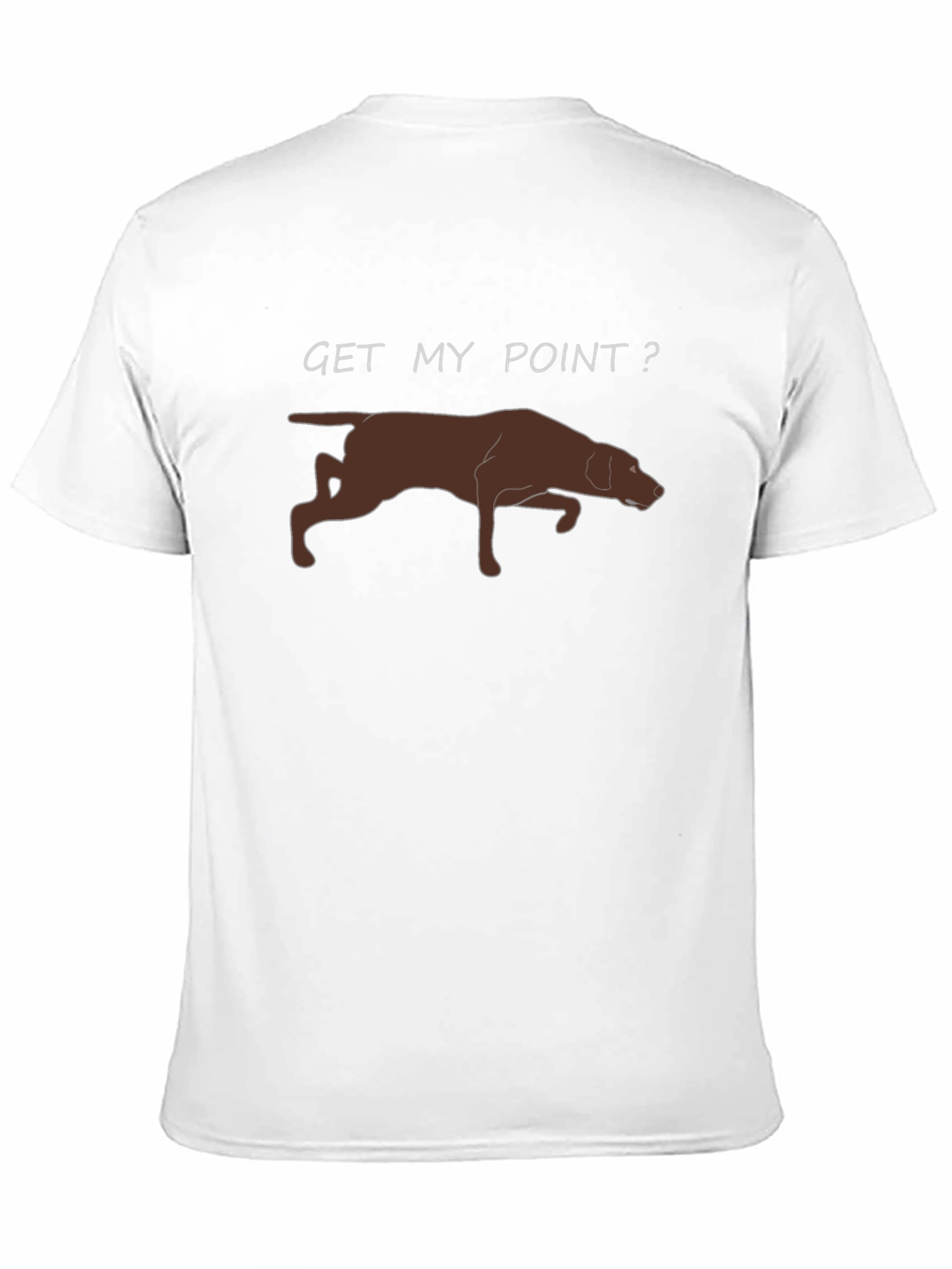 Get My Point? Dog Pointer T-Shirt