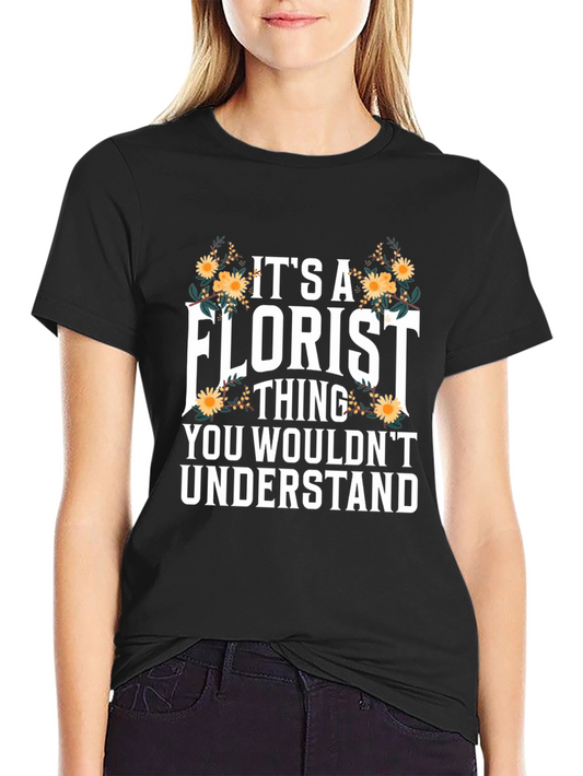 Florist Thing T-Shirt - Floral Design