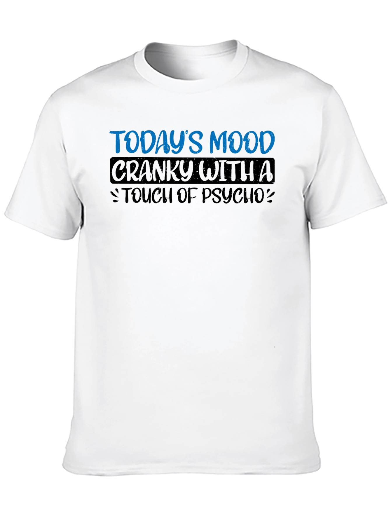 Todays Mood Cranky with a Touch of Psycho T-Shirt