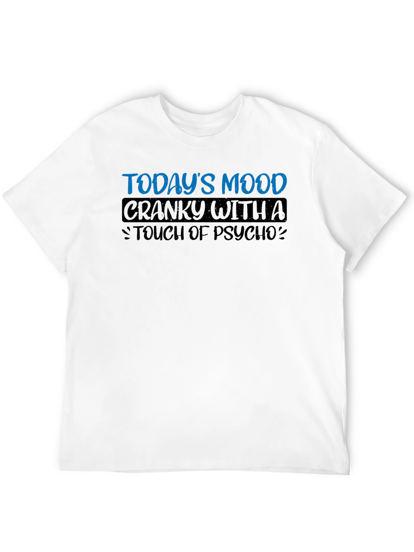 Todays Mood Cranky with a Touch of Psycho T-Shirt