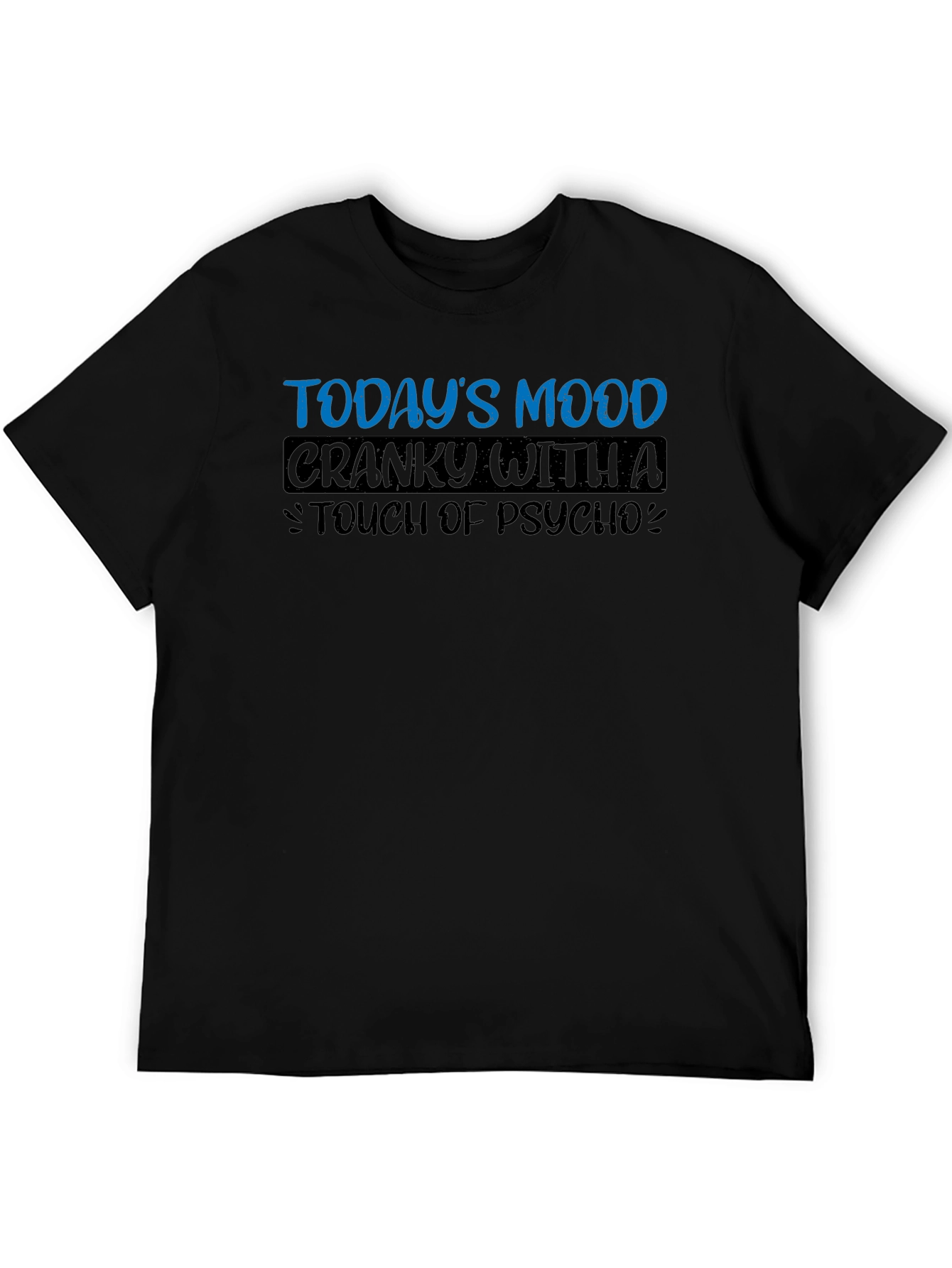 Todays Mood Cranky with a Touch of Psycho T-Shirt