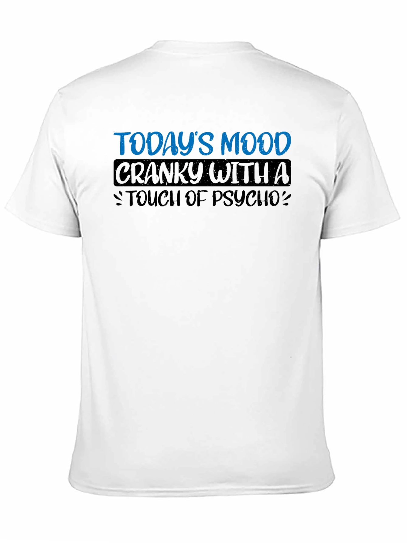 Todays Mood Cranky with a Touch of Psycho T-Shirt