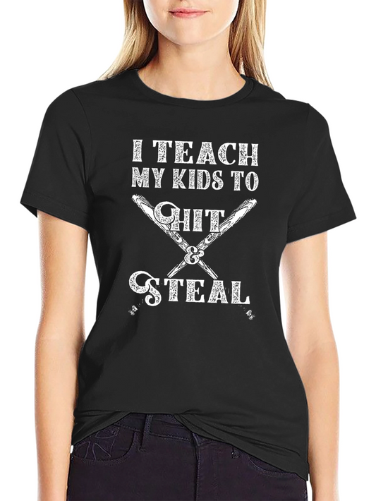 I Teach My Kids To Hit & Steal T-Shirt