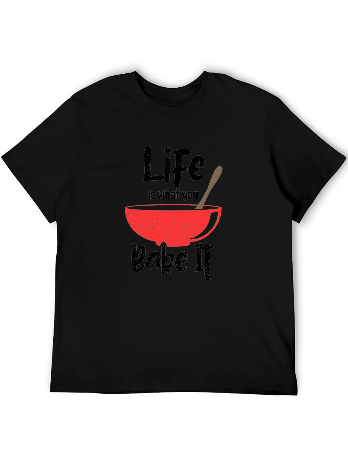 Life Is What You Bake It T-Shirt