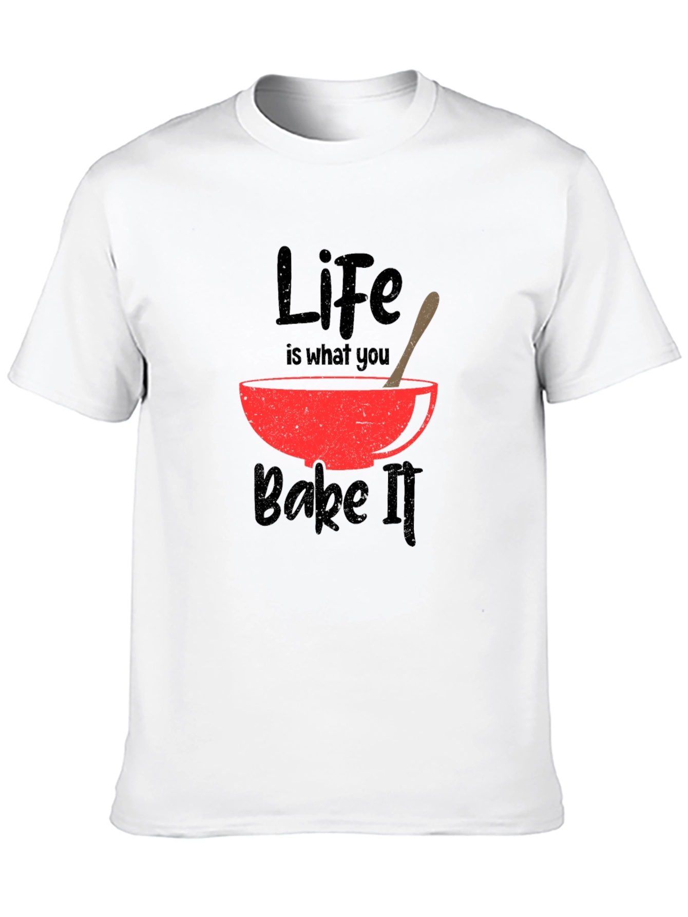 Life Is What You Bake It T-Shirt
