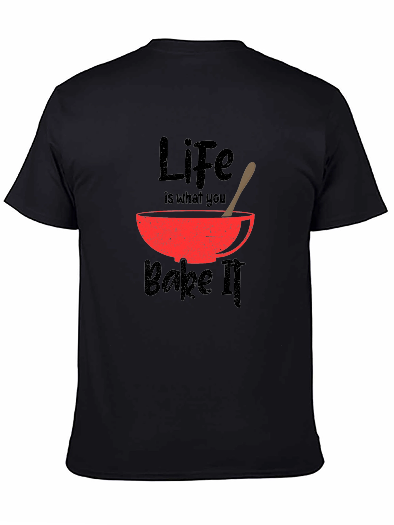 Life Is What You Bake It T-Shirt