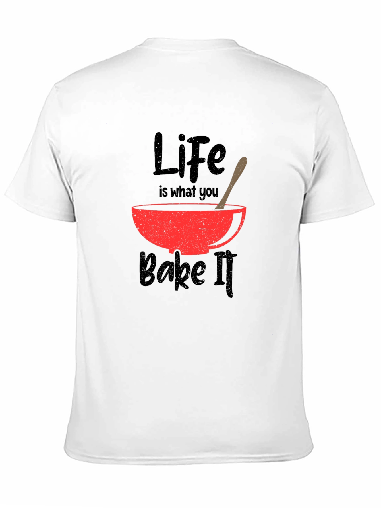 Life Is What You Bake It T-Shirt
