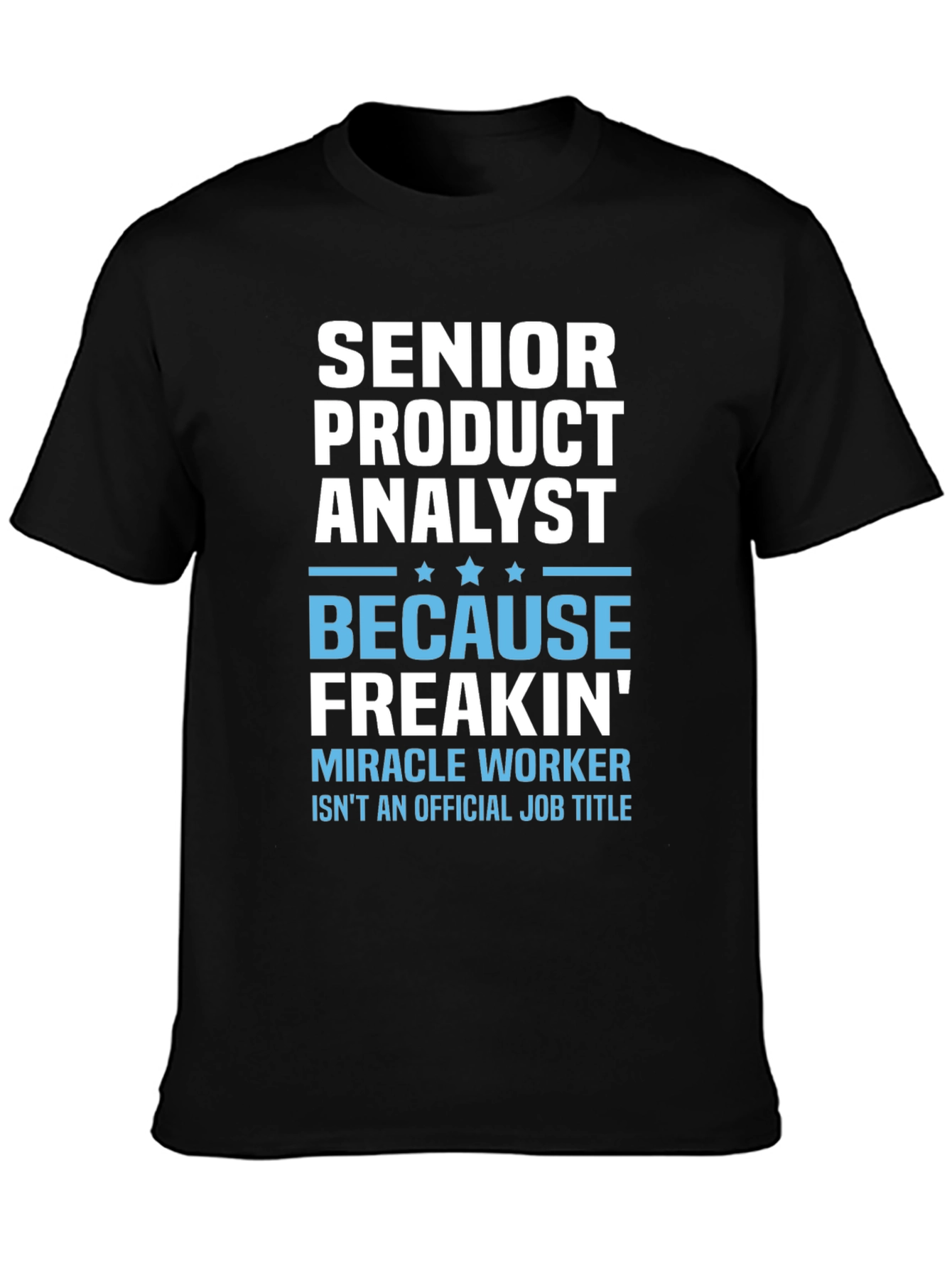 Senior Product Analyst T-Shirt - Miracle Worker