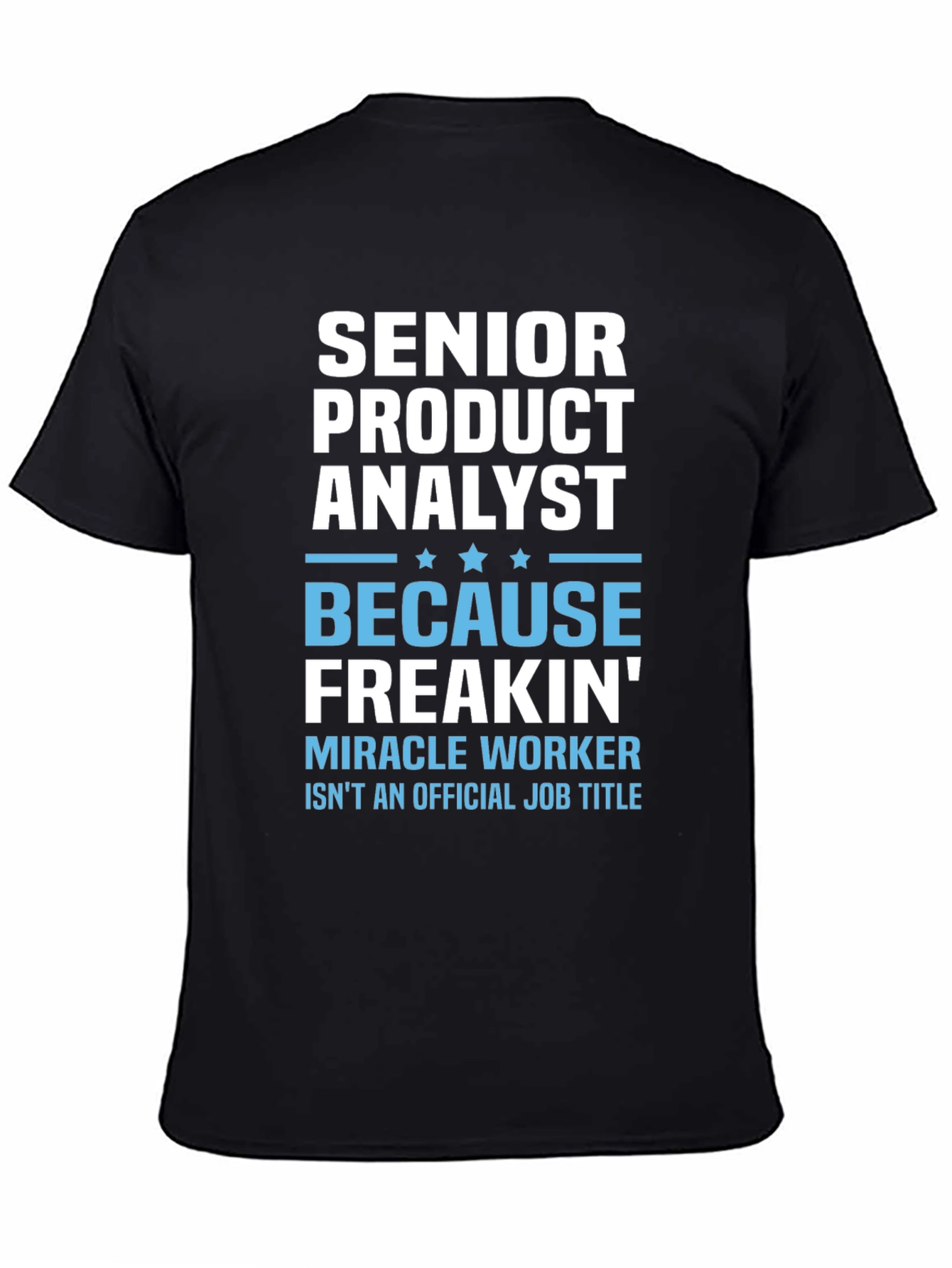 Senior Product Analyst T-Shirt - Miracle Worker