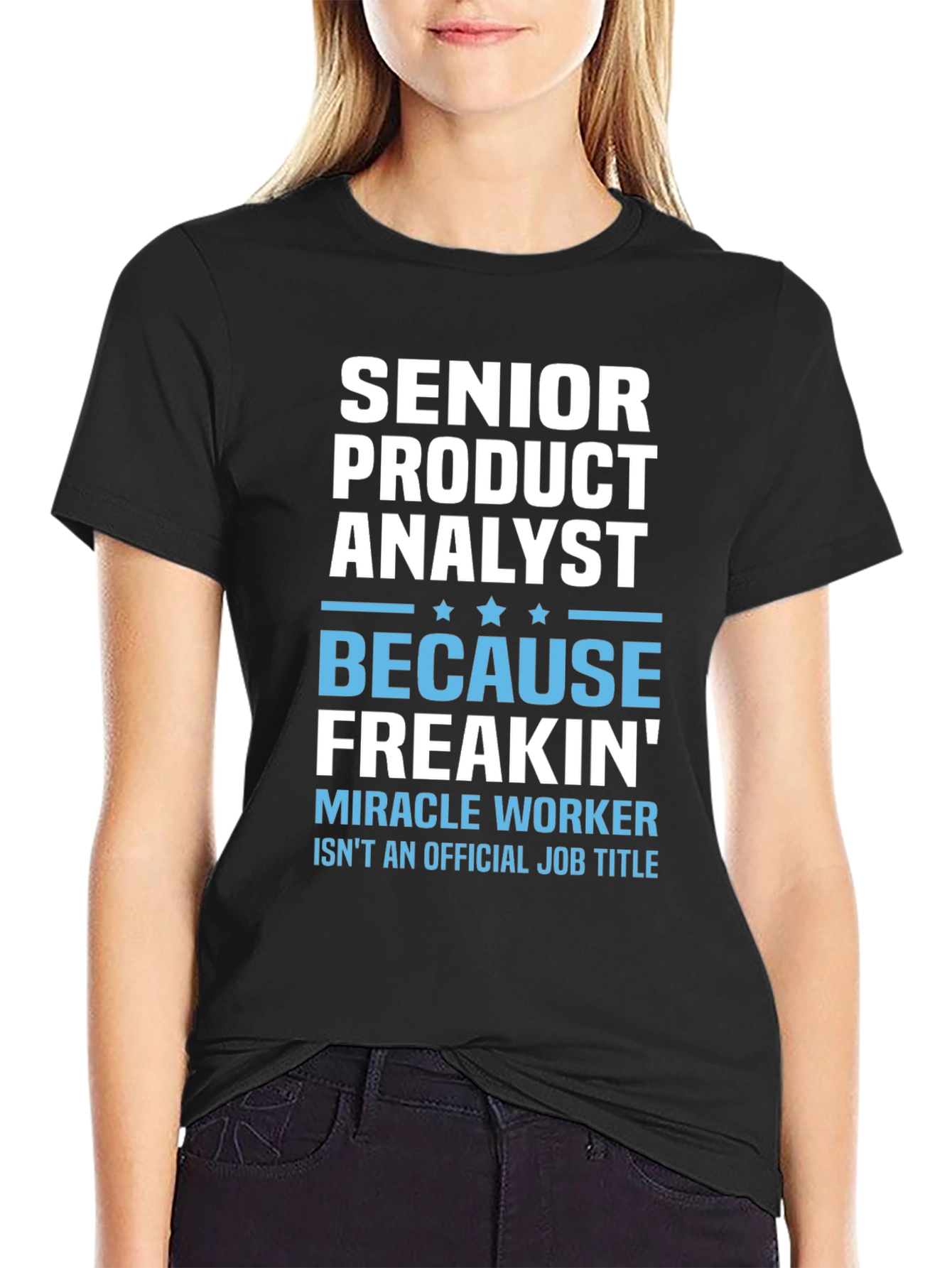 Senior Product Analyst T-Shirt - Miracle Worker