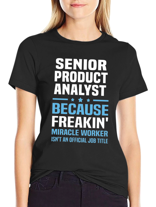 Senior Product Analyst T-Shirt - Miracle Worker