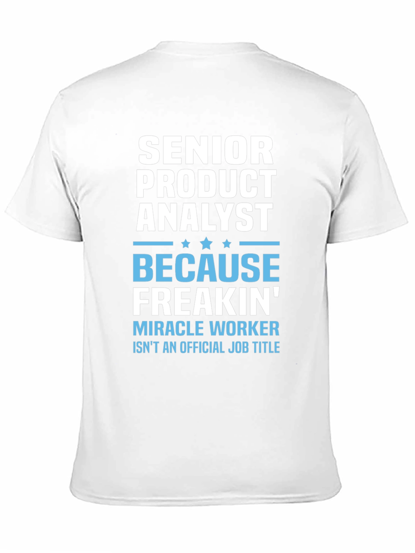 Senior Product Analyst T-Shirt - Miracle Worker