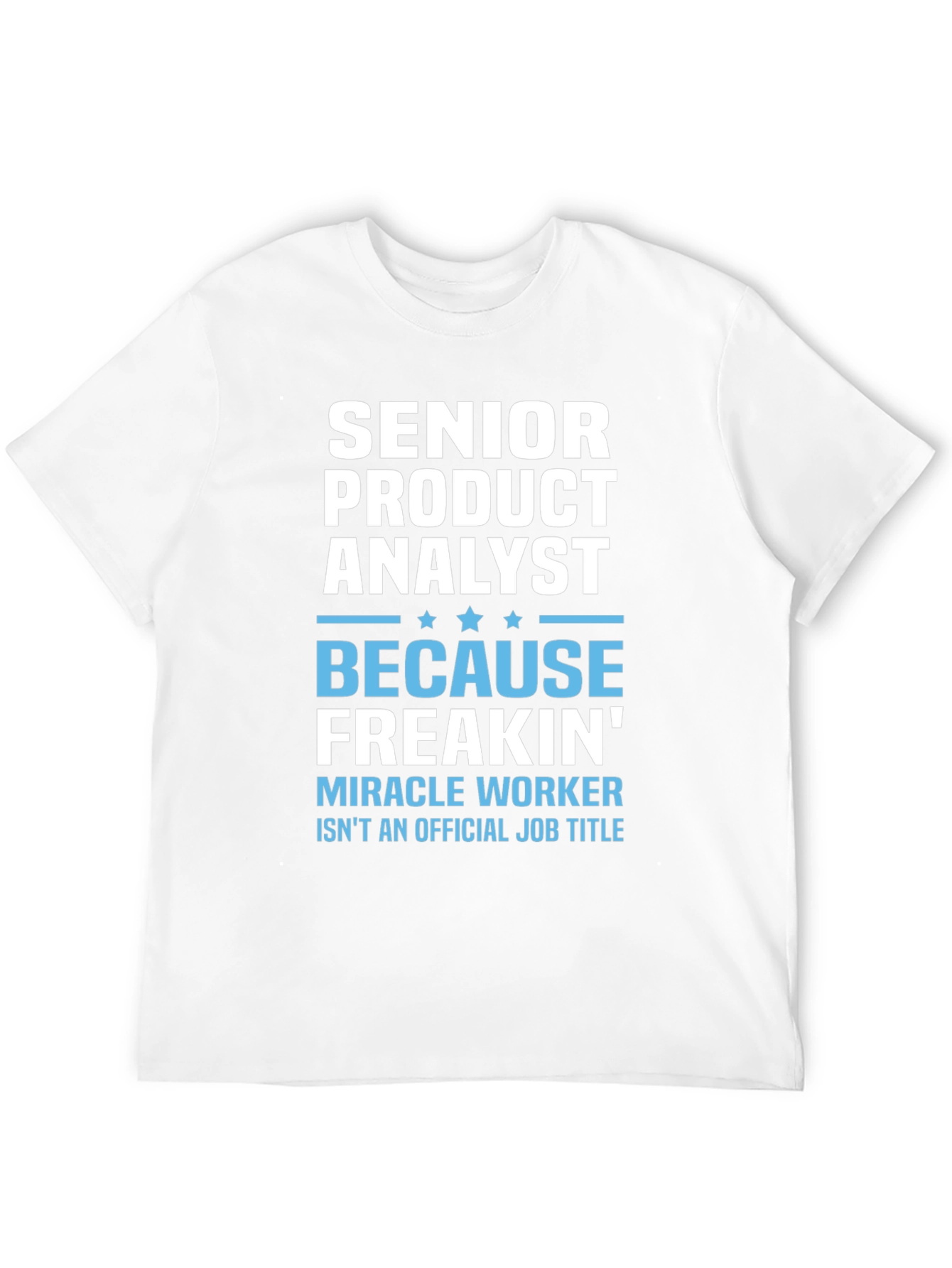 Senior Product Analyst T-Shirt - Miracle Worker