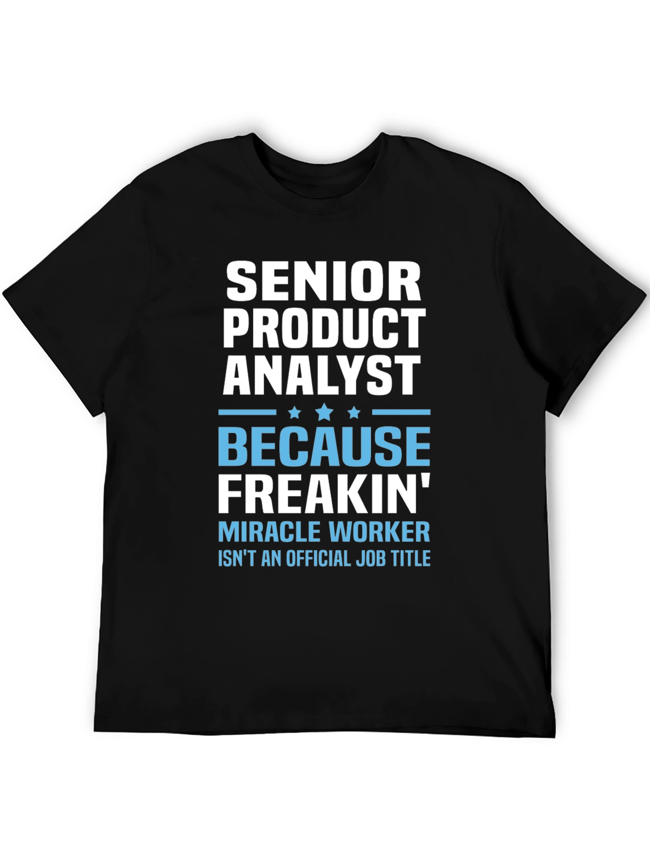 Senior Product Analyst T-Shirt - Miracle Worker