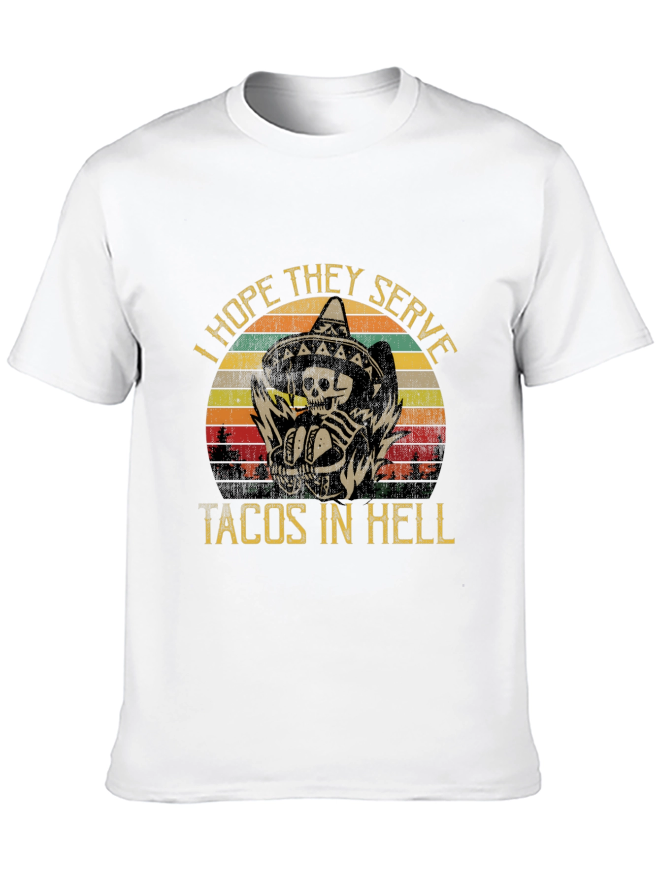 I Hope They Serve Tacos in Hell Graphic Tee