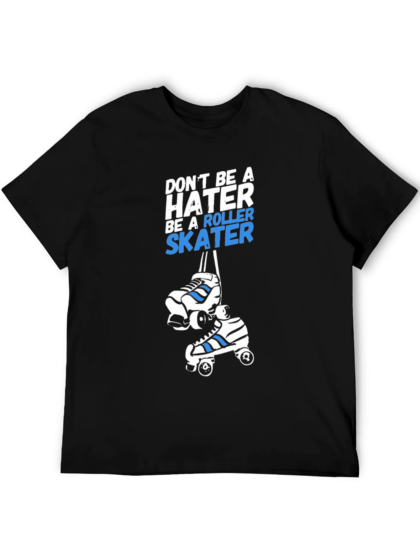 Roller Skater T-Shirt - Dont Be A Hater Tee