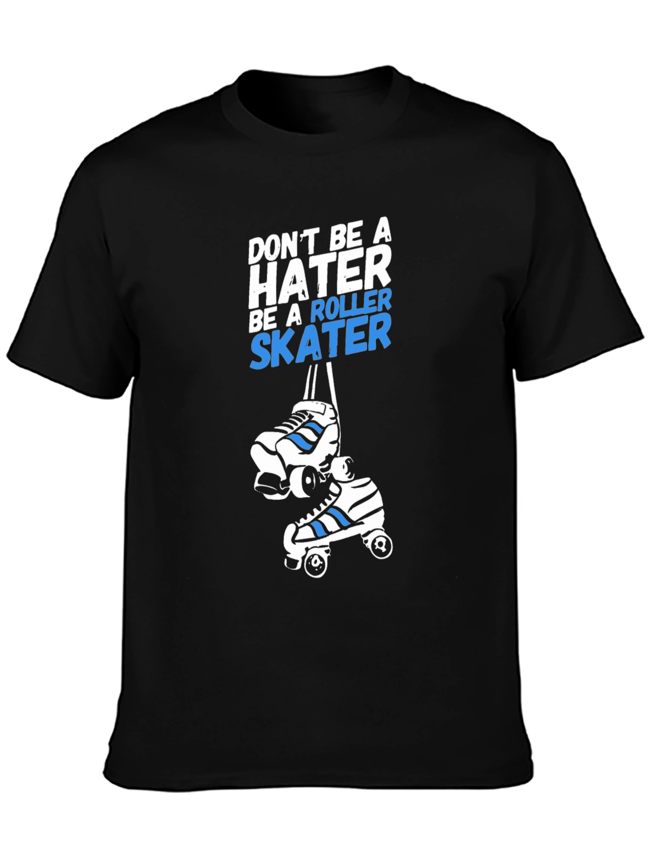 Roller Skater T-Shirt - Dont Be A Hater Tee