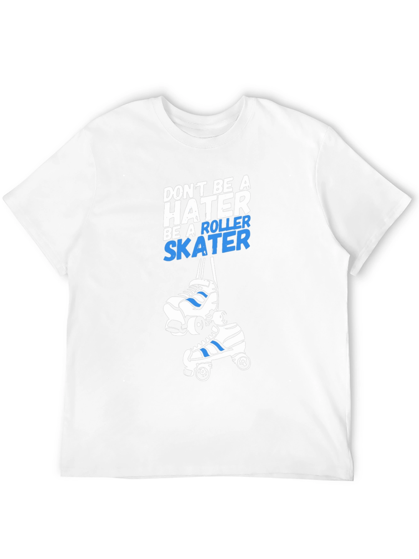 Roller Skater T-Shirt - Dont Be A Hater Tee