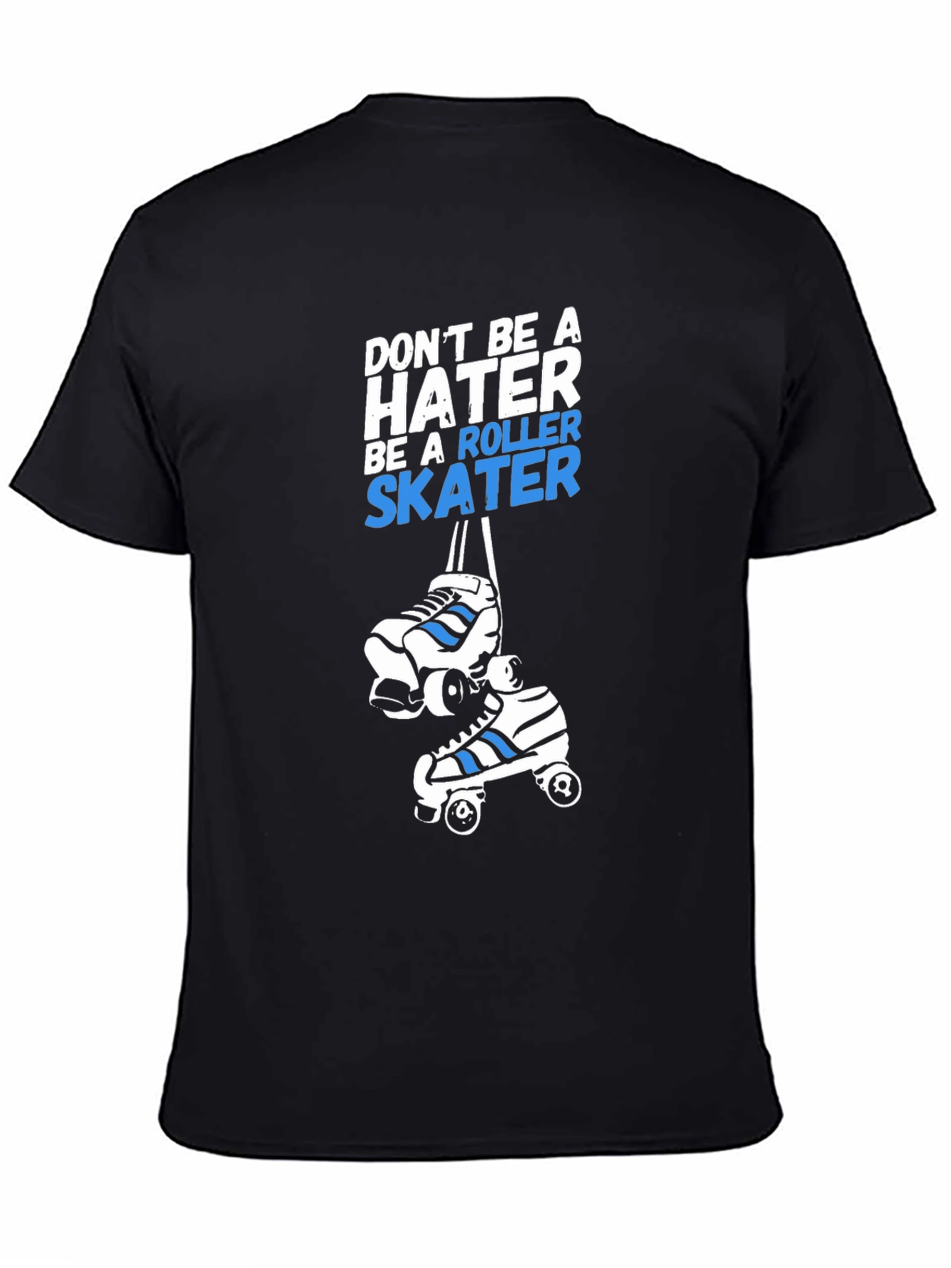 Roller Skater T-Shirt - Dont Be A Hater Tee