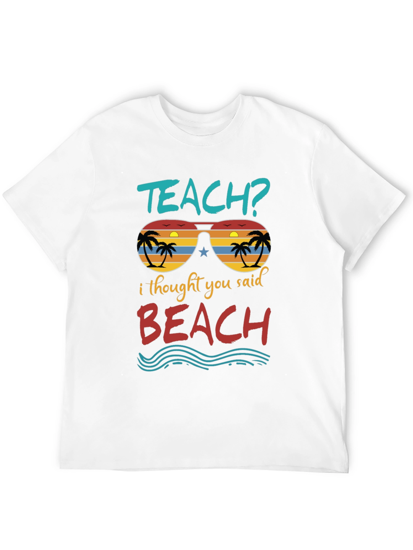 Teach? Beach! Graphic T-Shirt