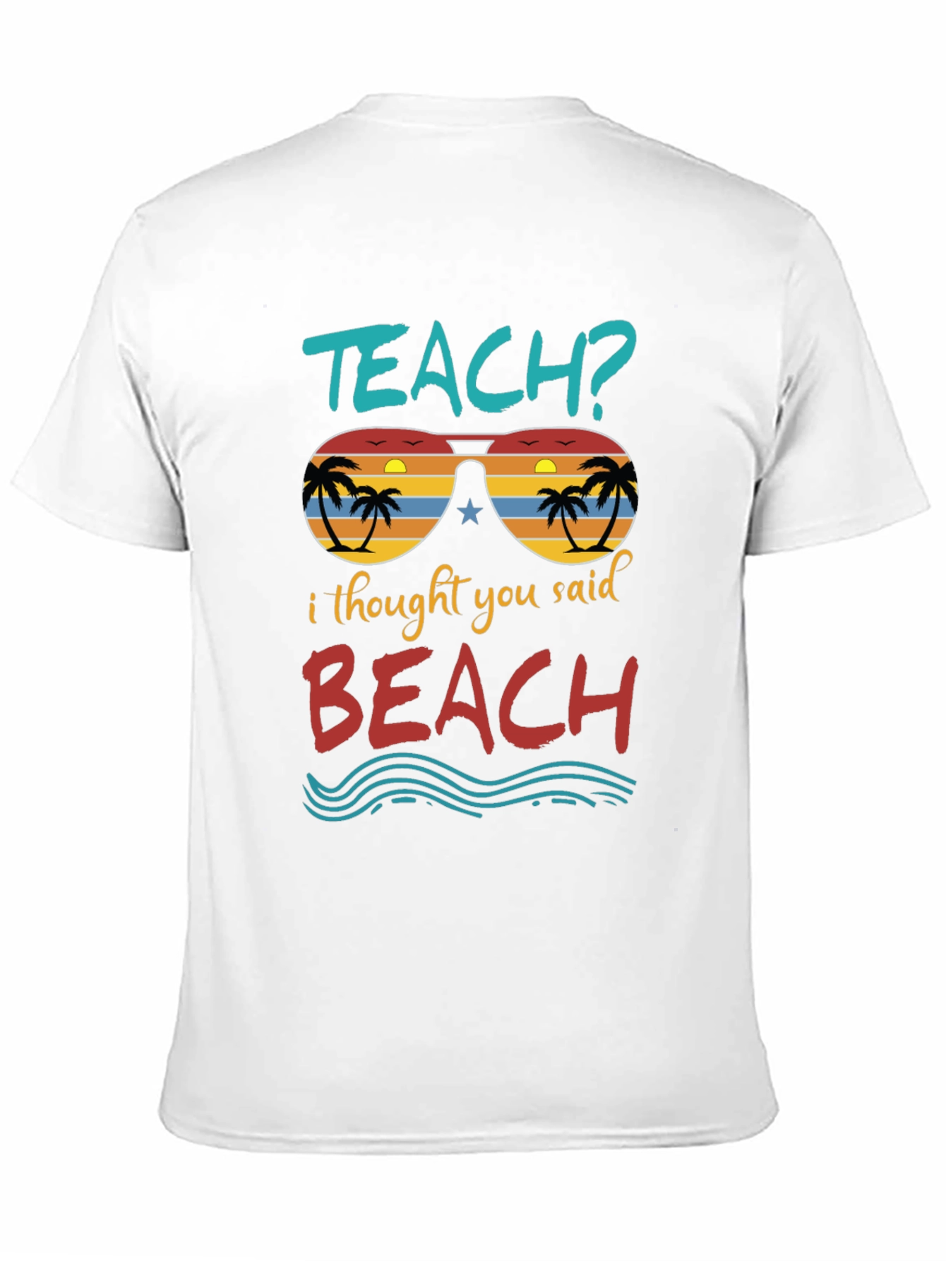 Teach? Beach! Graphic T-Shirt
