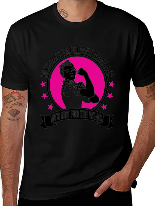 Insurance Account Manager T-Shirt - Not For The Weak!