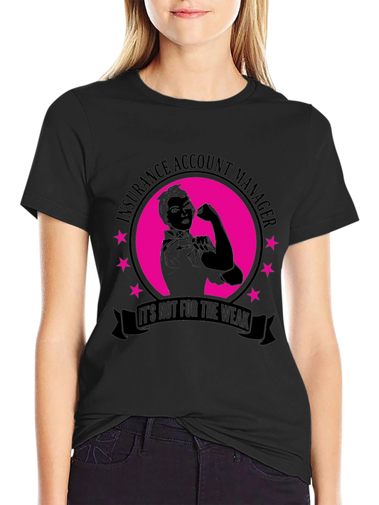 Insurance Account Manager T-Shirt - Not For The Weak!