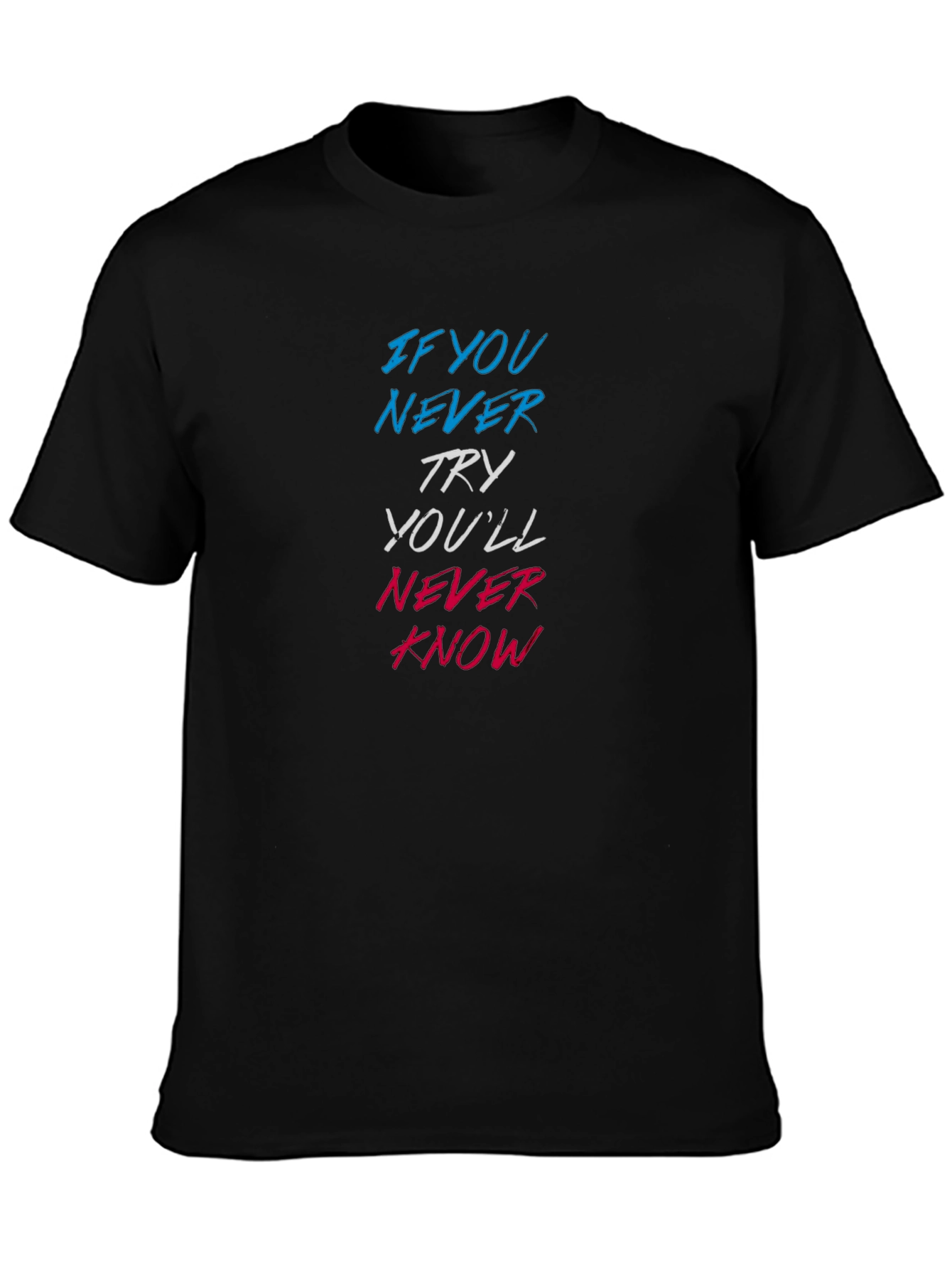 Motivational Graphic T-Shirt - Never Try Never Know