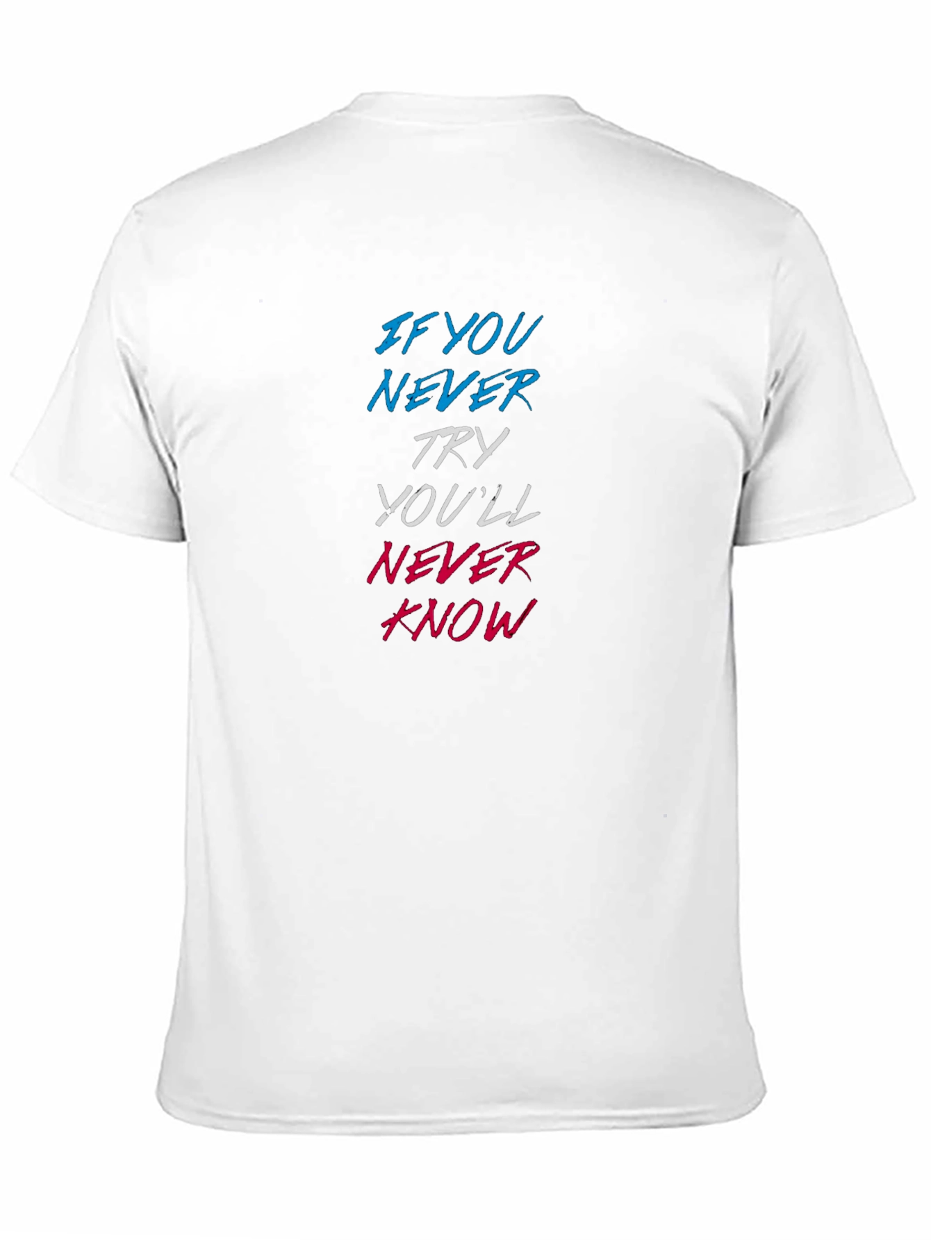 Motivational Graphic T-Shirt - Never Try Never Know