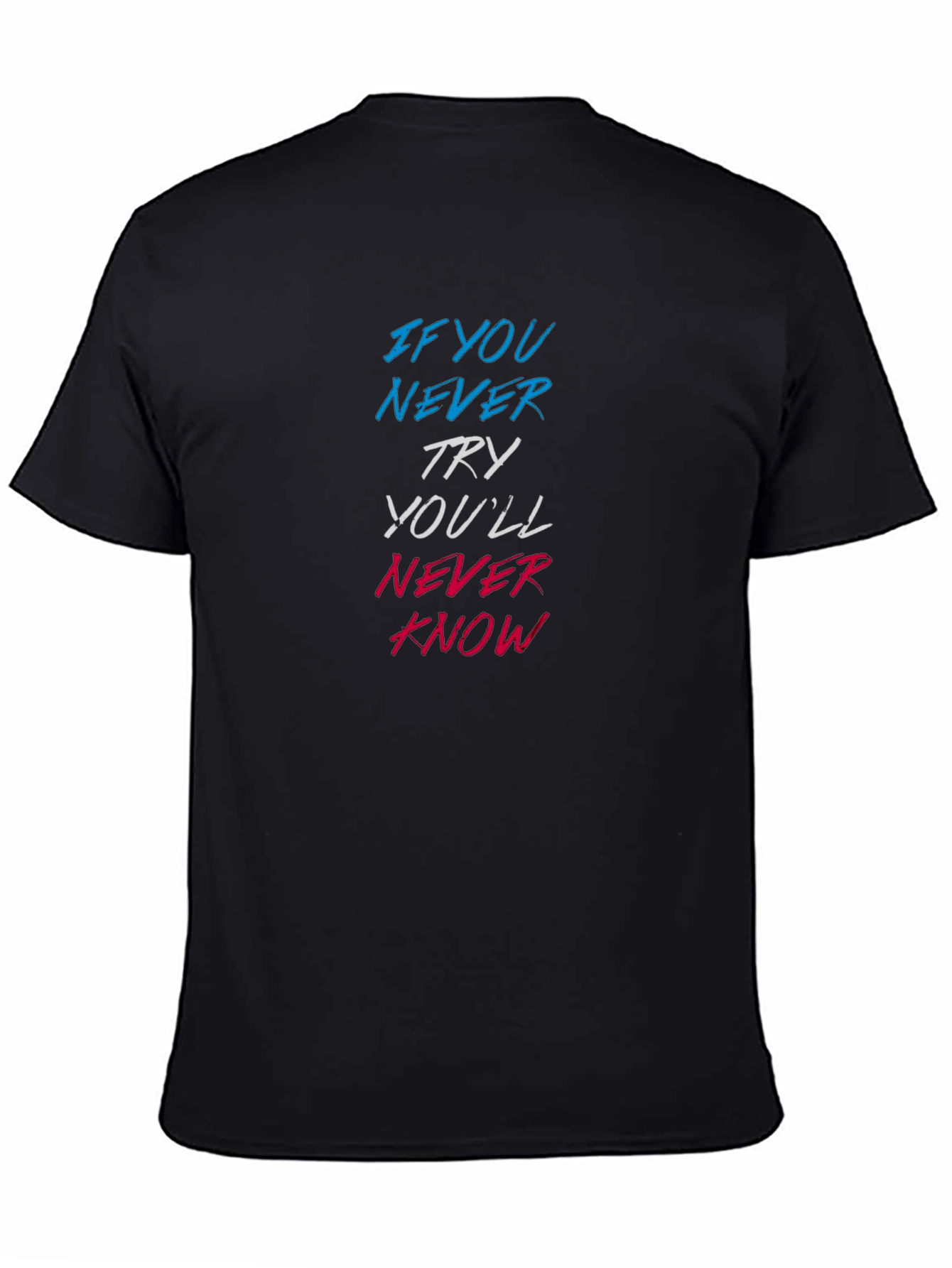 Motivational Graphic T-Shirt - Never Try Never Know