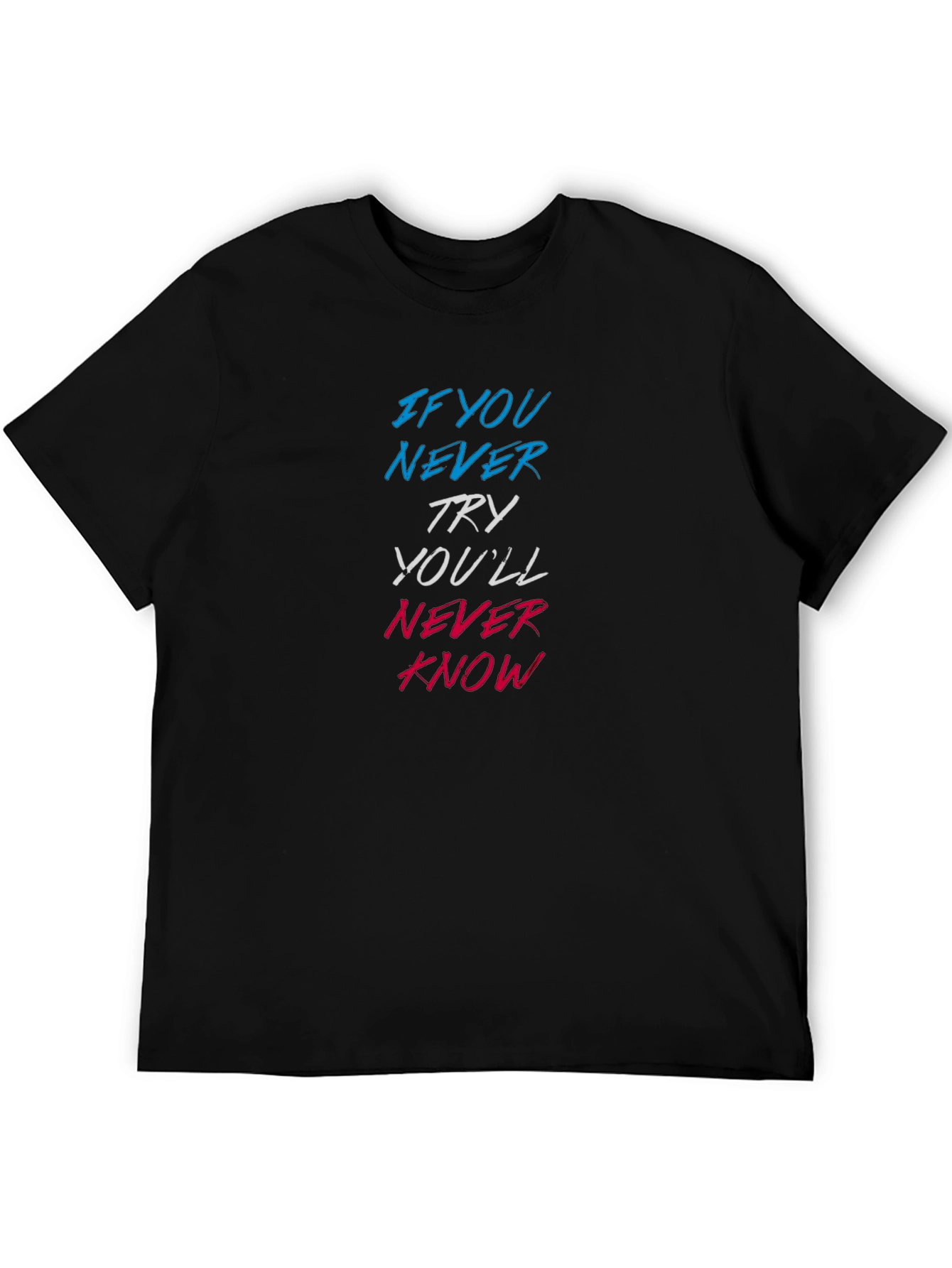 Motivational Graphic T-Shirt - Never Try Never Know