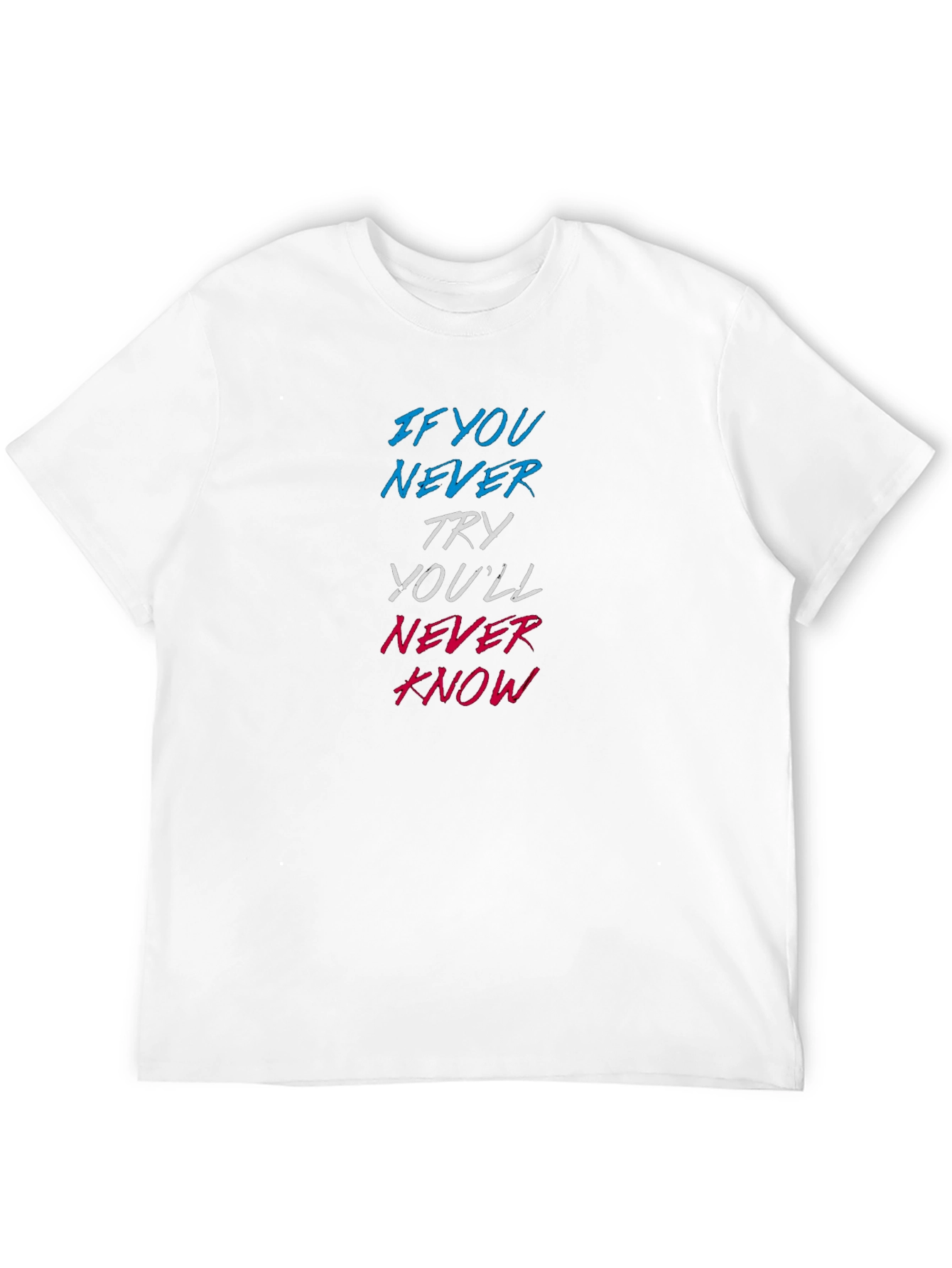 Motivational Graphic T-Shirt - Never Try Never Know