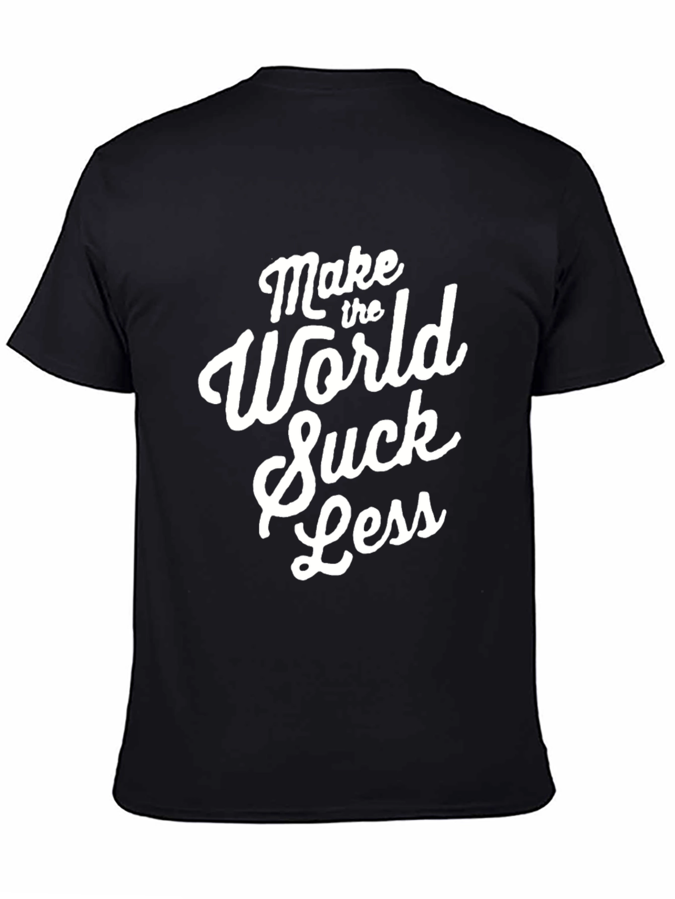 Make The World Suck Less - Graphic Tee