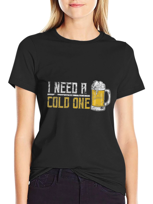 I Need A Cold One Graphic Tee - Beer Lover T-Shirt
