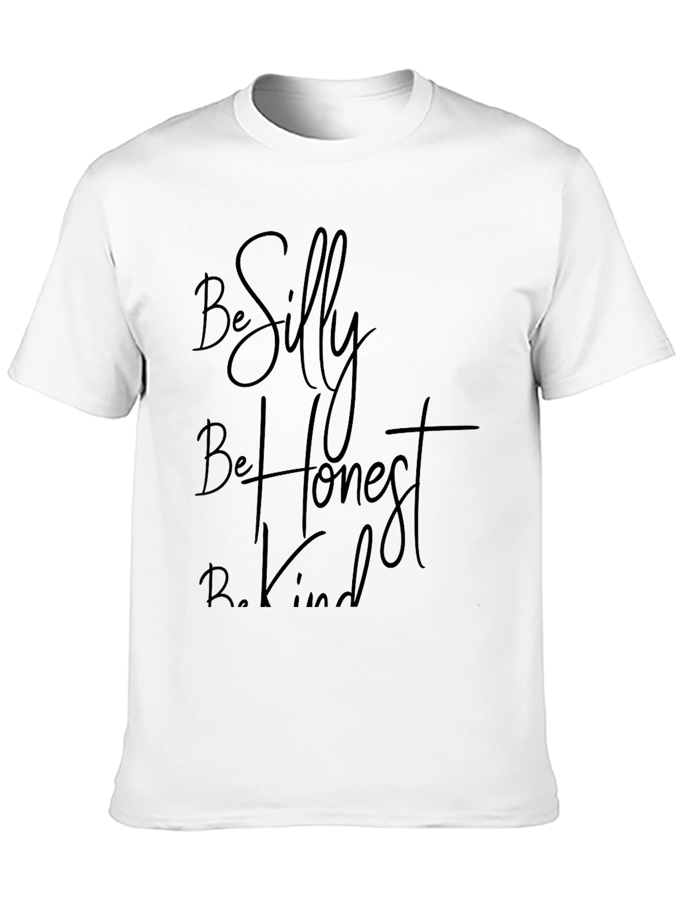 Be Silly Be Honest Be Kind - Graphic T-Shirt