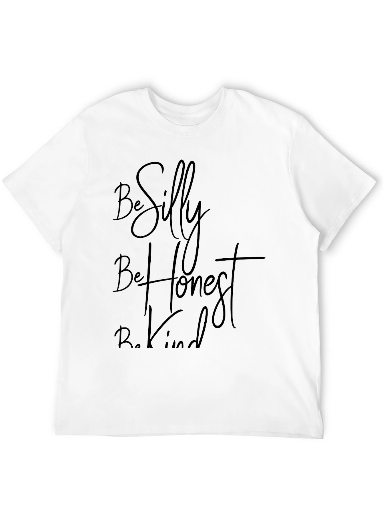 Be Silly Be Honest Be Kind - Graphic T-Shirt