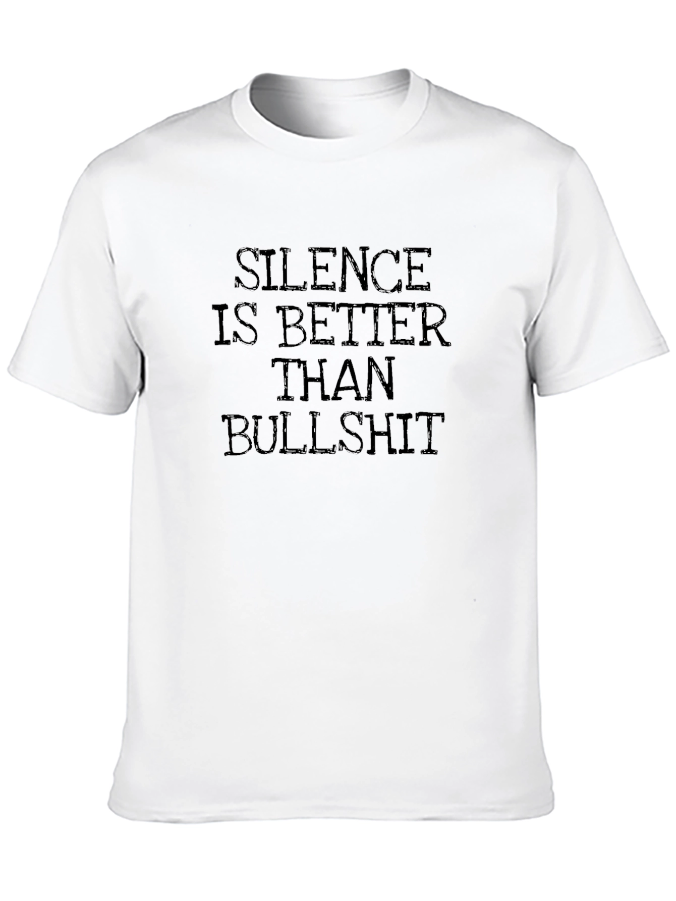 Silence is Better Than Bullshit T-Shirt