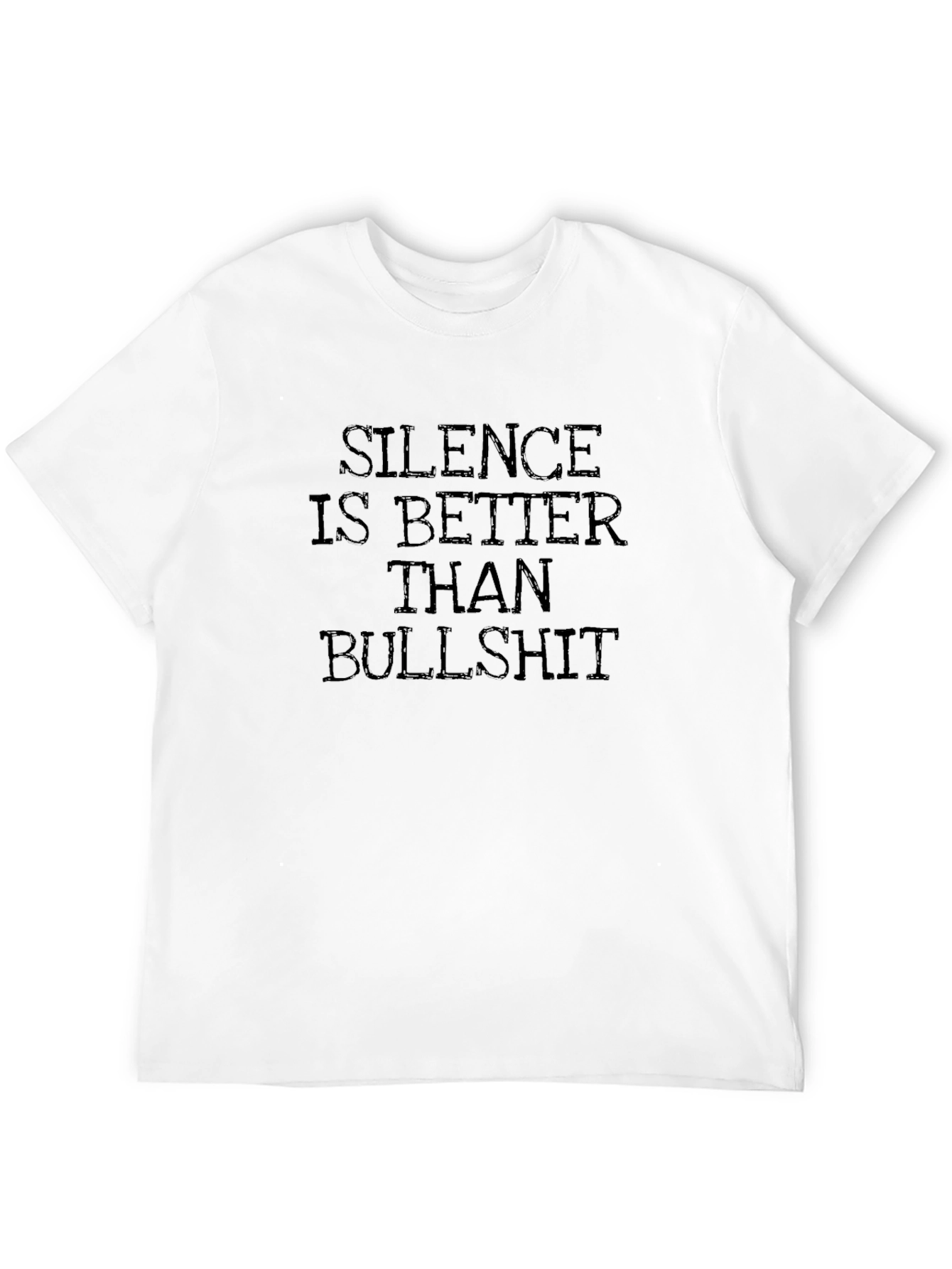 Silence is Better Than Bullshit T-Shirt
