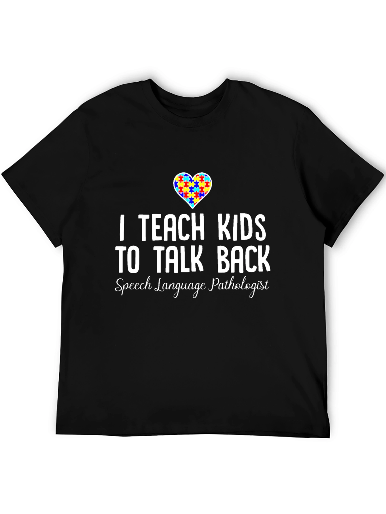 I Teach Kids to Talk Back SLP T-Shirt