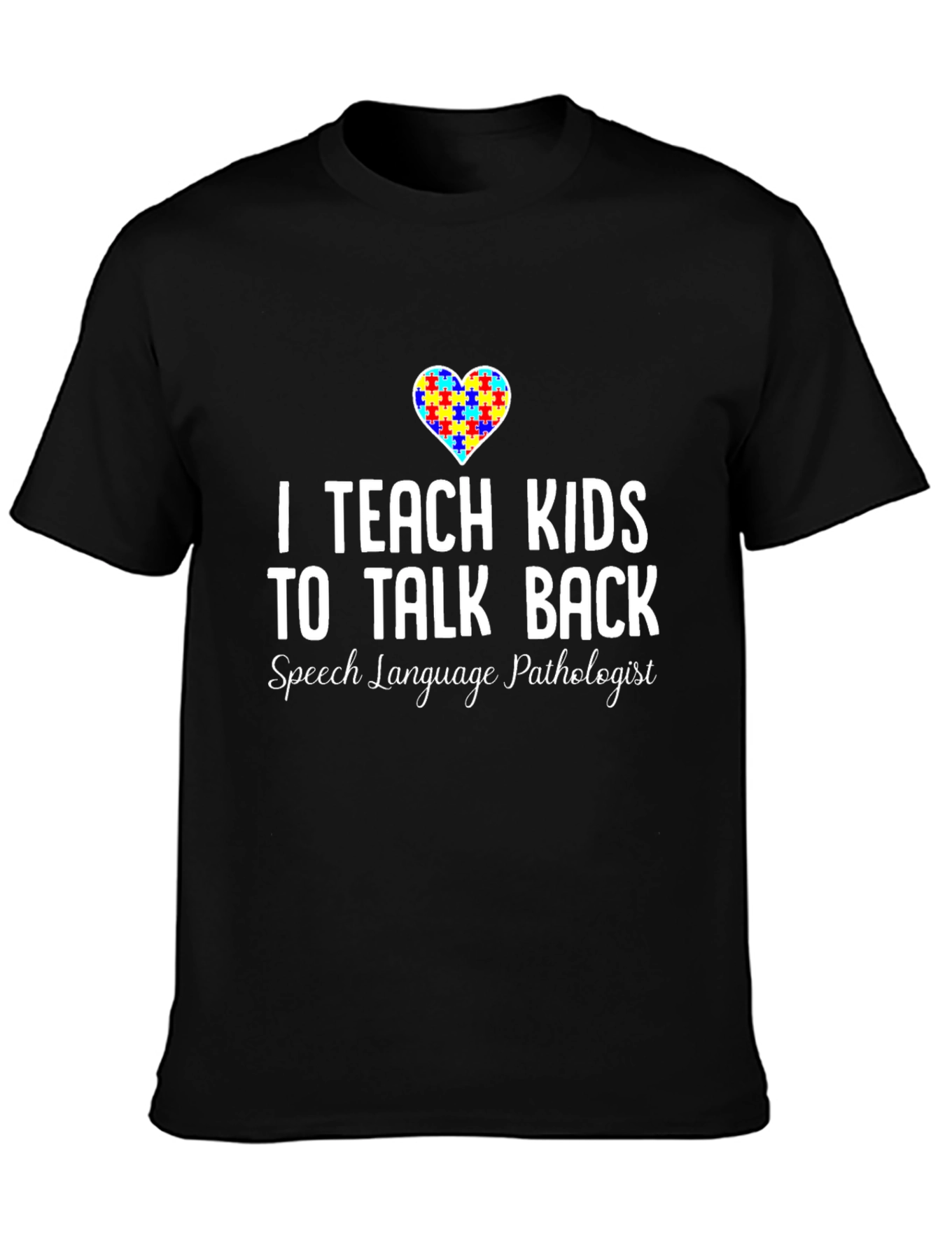 I Teach Kids to Talk Back SLP T-Shirt