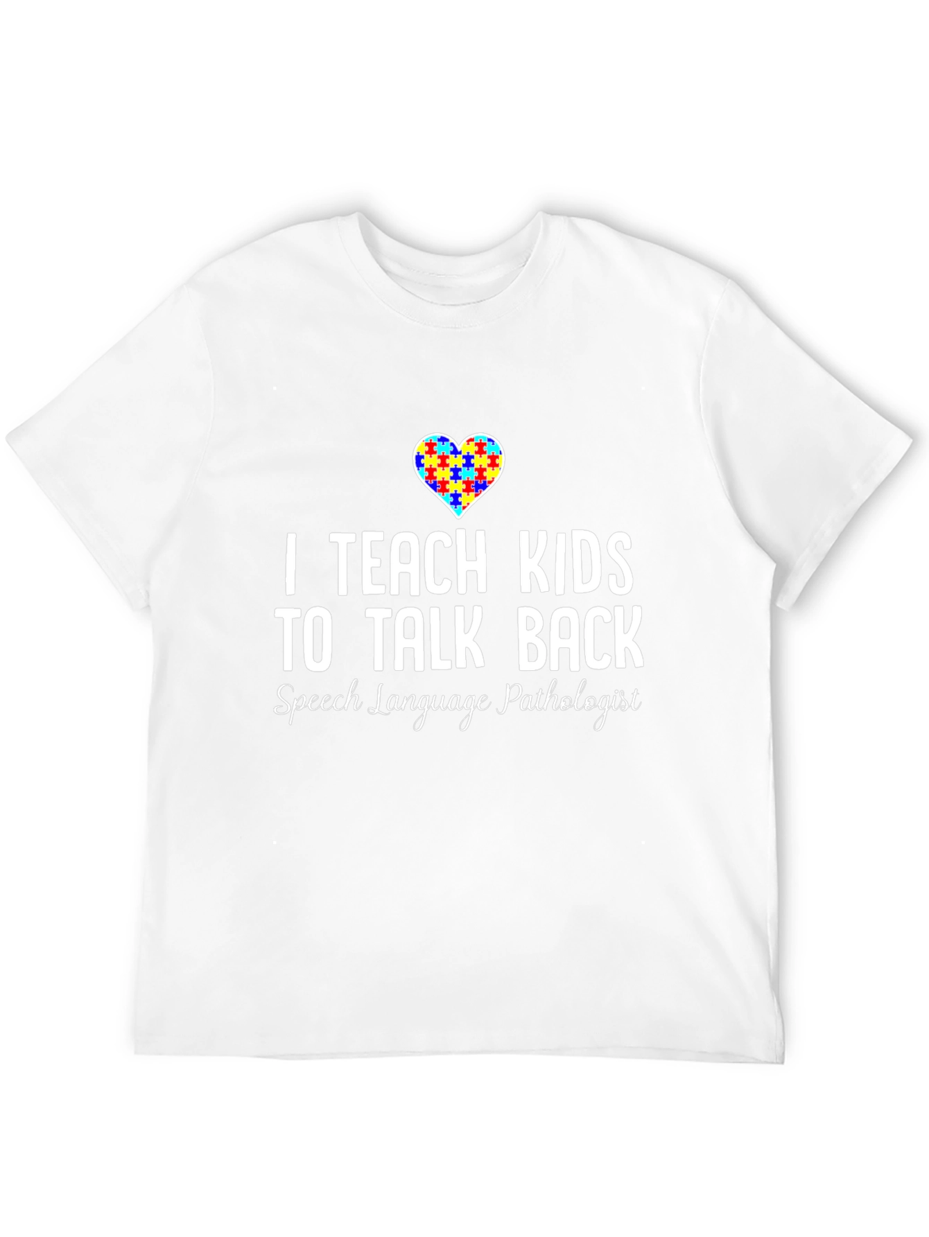 I Teach Kids to Talk Back SLP T-Shirt