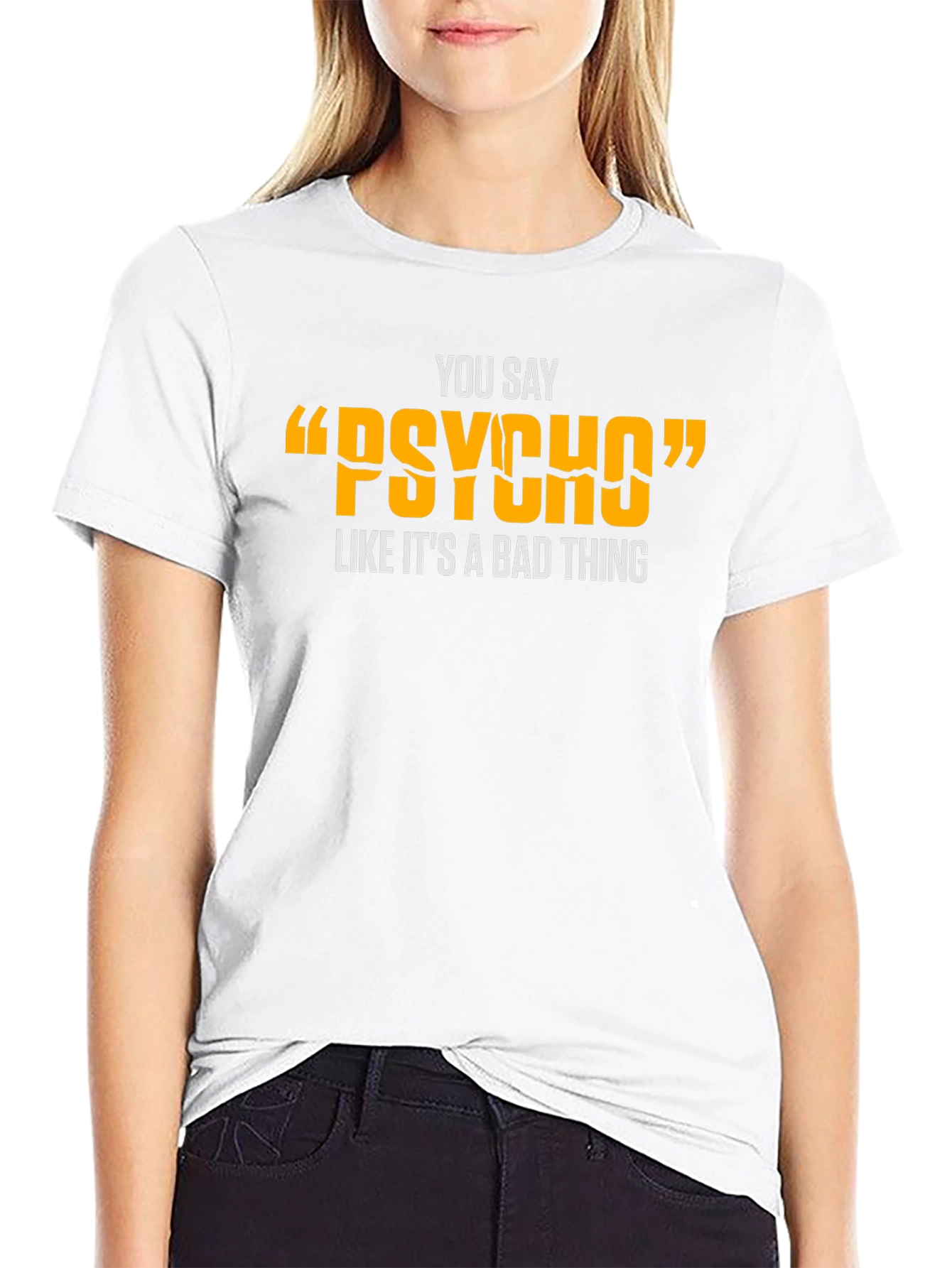 You Say Psycho T-Shirt - Funny Graphic Tee