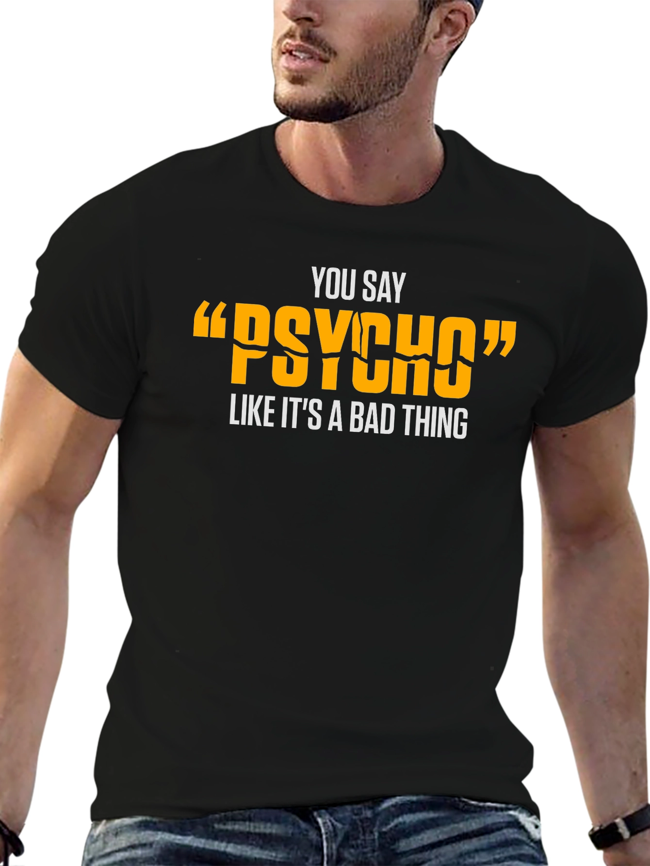 You Say Psycho T-Shirt - Funny Graphic Tee