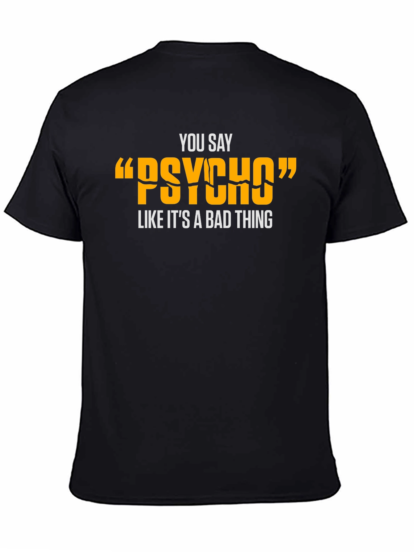 You Say Psycho T-Shirt - Funny Graphic Tee