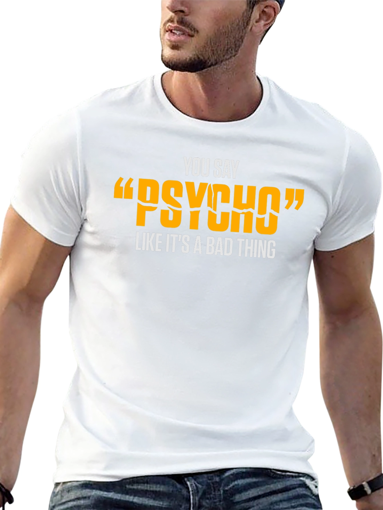 You Say Psycho T-Shirt - Funny Graphic Tee
